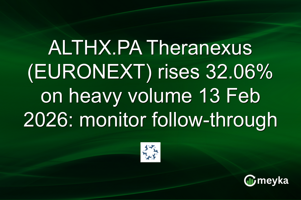 ALTHX.PA Theranexus (EURONEXT) rises 32.06% on heavy volume 13 Feb 2026: monitor follow-through