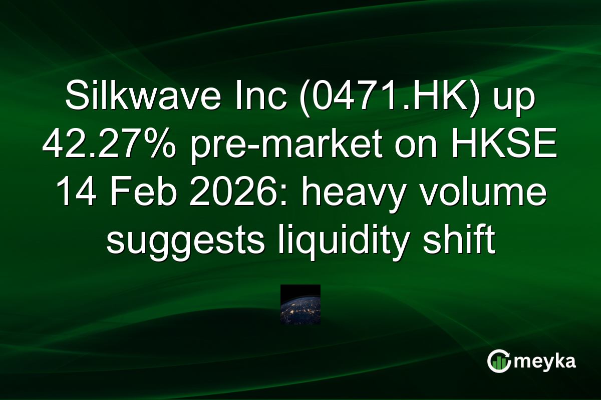 Silkwave Inc (0471.HK) up 42.27% pre-market on HKSE 14 Feb 2026: heavy volume suggests liquidity shift