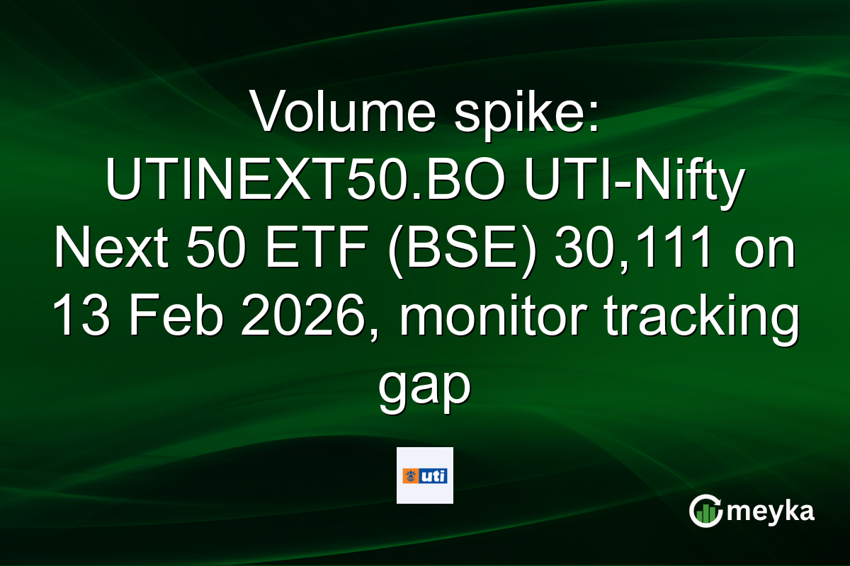 Volume spike: UTINEXT50.BO UTI-Nifty Next 50 ETF (BSE) 30,111 on 13 Feb 2026, monitor tracking gap