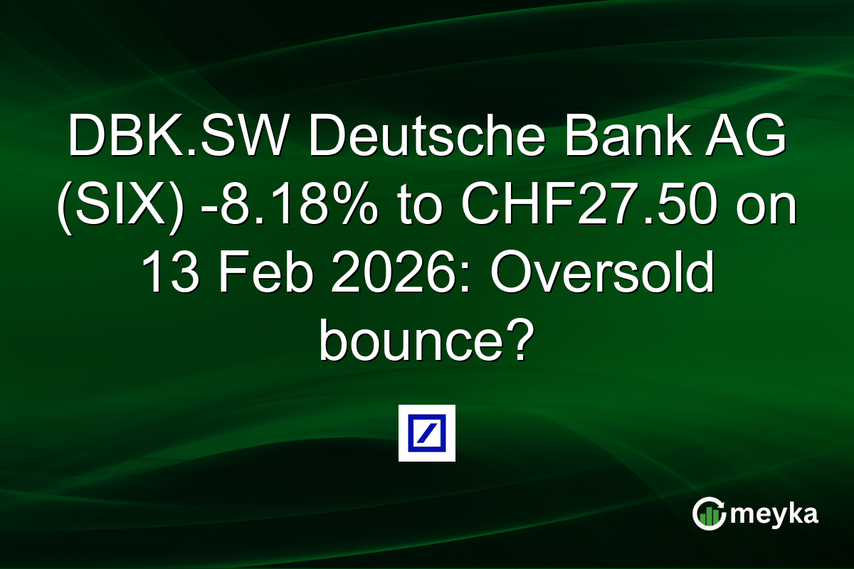DBK.SW Deutsche Bank AG (SIX) -8.18% to CHF27.50 on 13 Feb 2026: Oversold bounce?