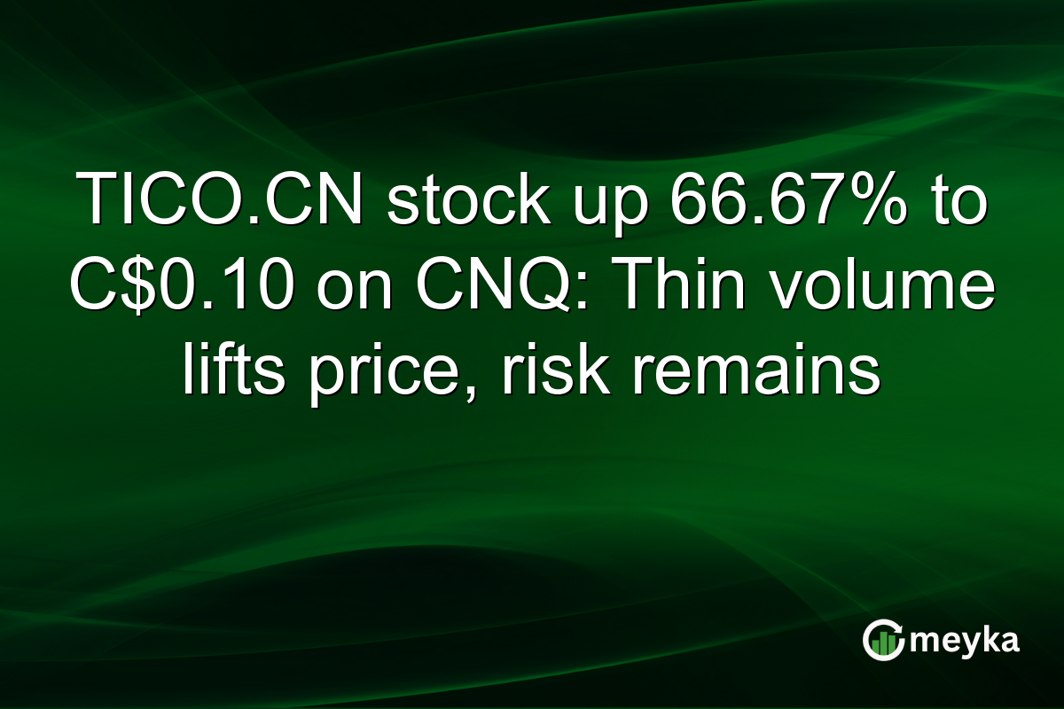 TICO.CN stock up 66.67% to C$0.10 on CNQ: Thin volume lifts price, risk remains