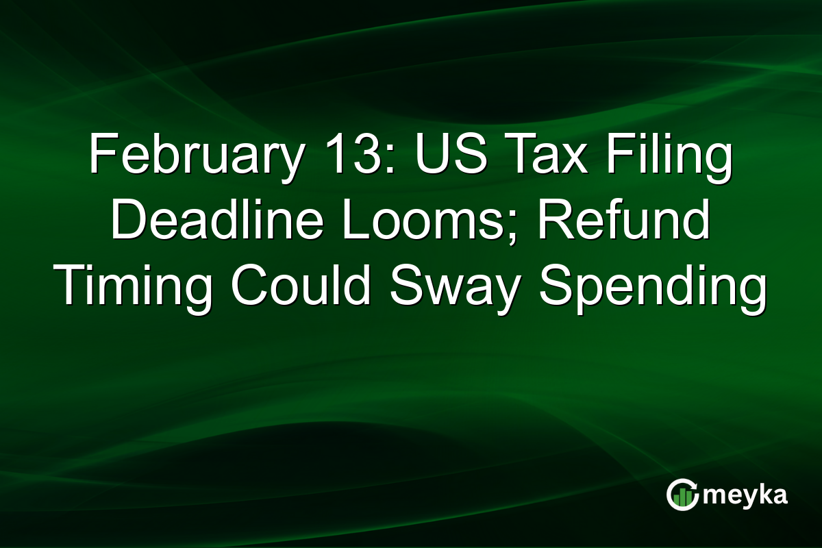 February 13: US Tax Filing Deadline Looms; Refund Timing Could Sway Spending