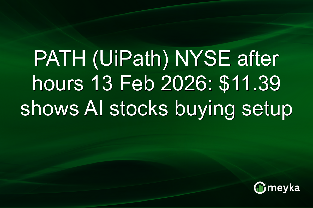 PATH (UiPath) NYSE after hours 13 Feb 2026: $11.39 shows AI stocks buying setup