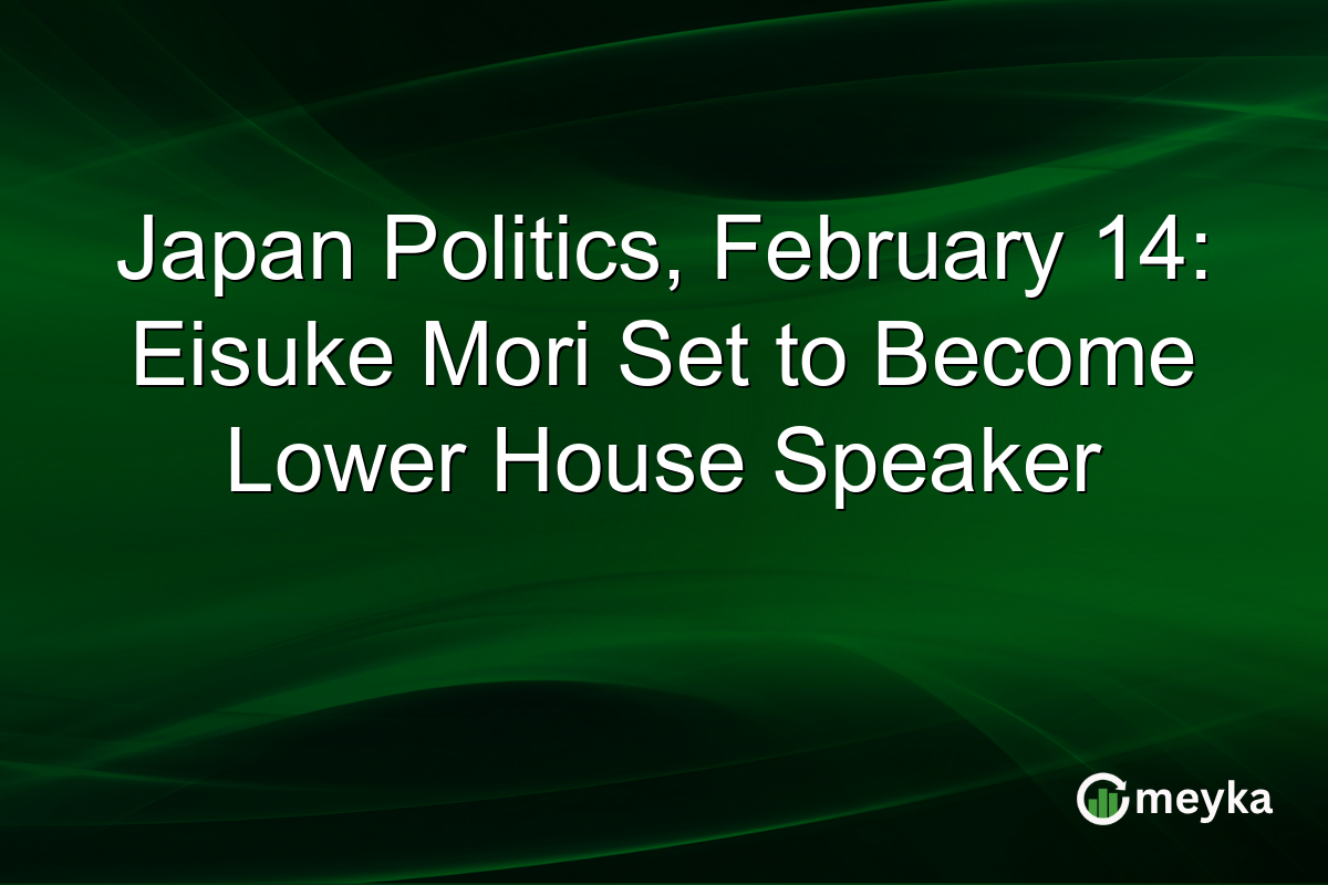 Japan Politics, February 14: Eisuke Mori Set to Become Lower House Speaker
