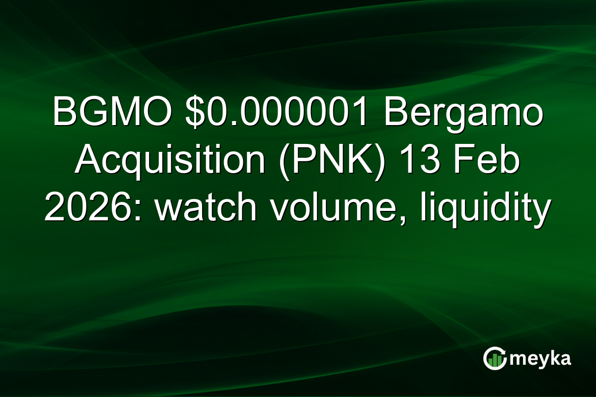 BGMO $0.000001 Bergamo Acquisition (PNK) 13 Feb 2026: watch volume, liquidity