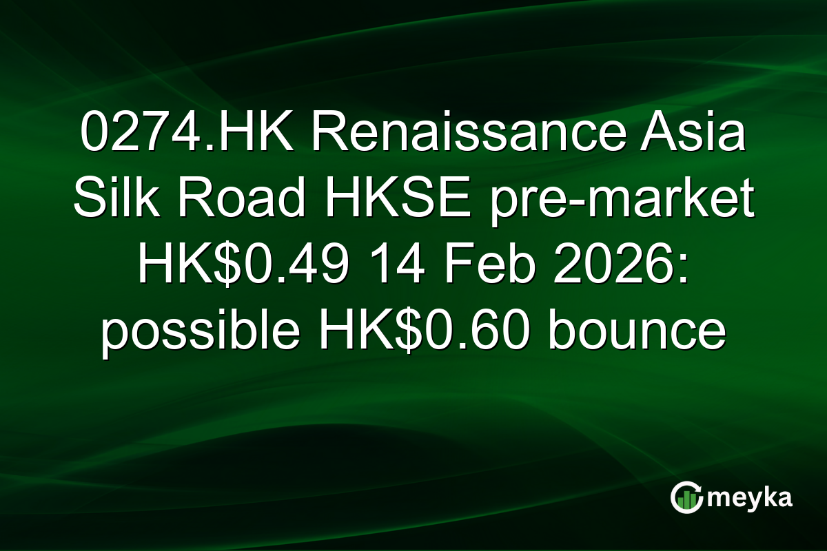 0274.HK Renaissance Asia Silk Road HKSE pre-market HK$0.49 14 Feb 2026: possible HK$0.60 bounce