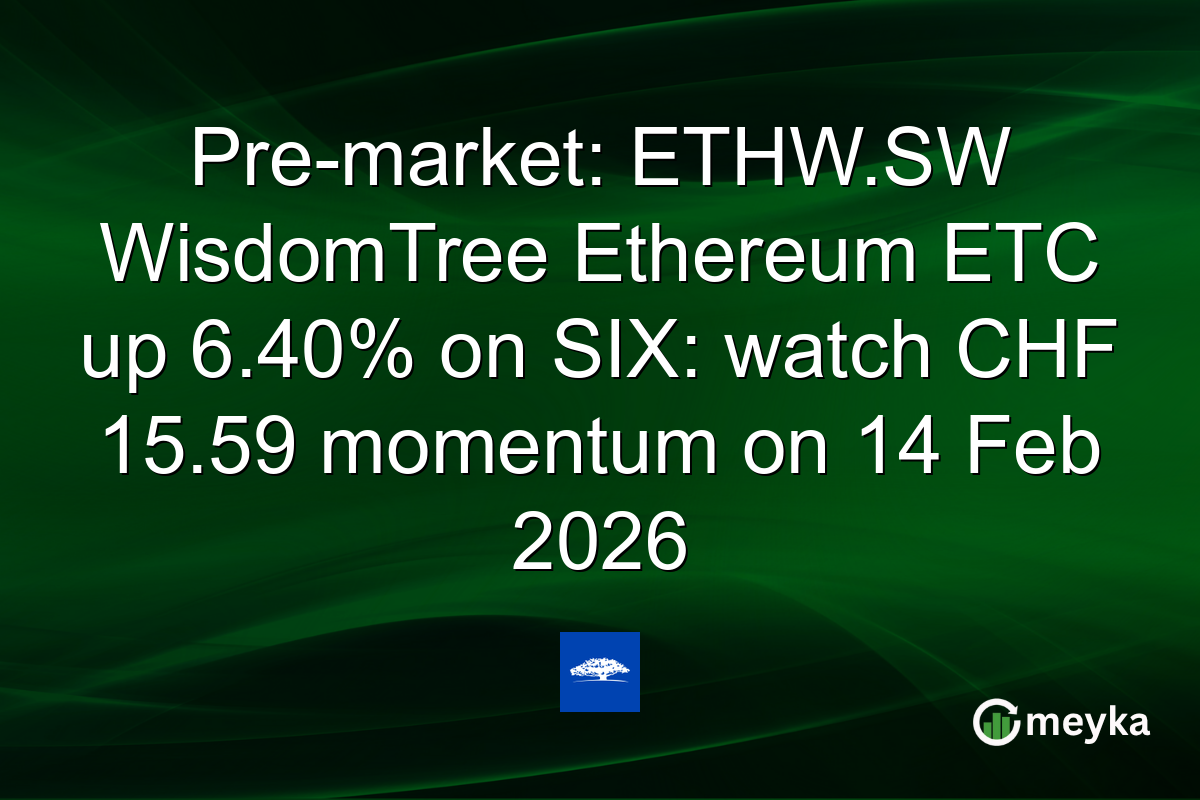 Pre-market: ETHW.SW WisdomTree Ethereum ETC up 6.40% on SIX: watch CHF 15.59 momentum on 14 Feb 2026