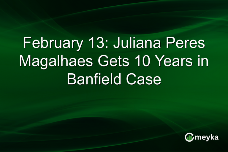 February 13: Juliana Peres Magalhaes Gets 10 Years in Banfield Case