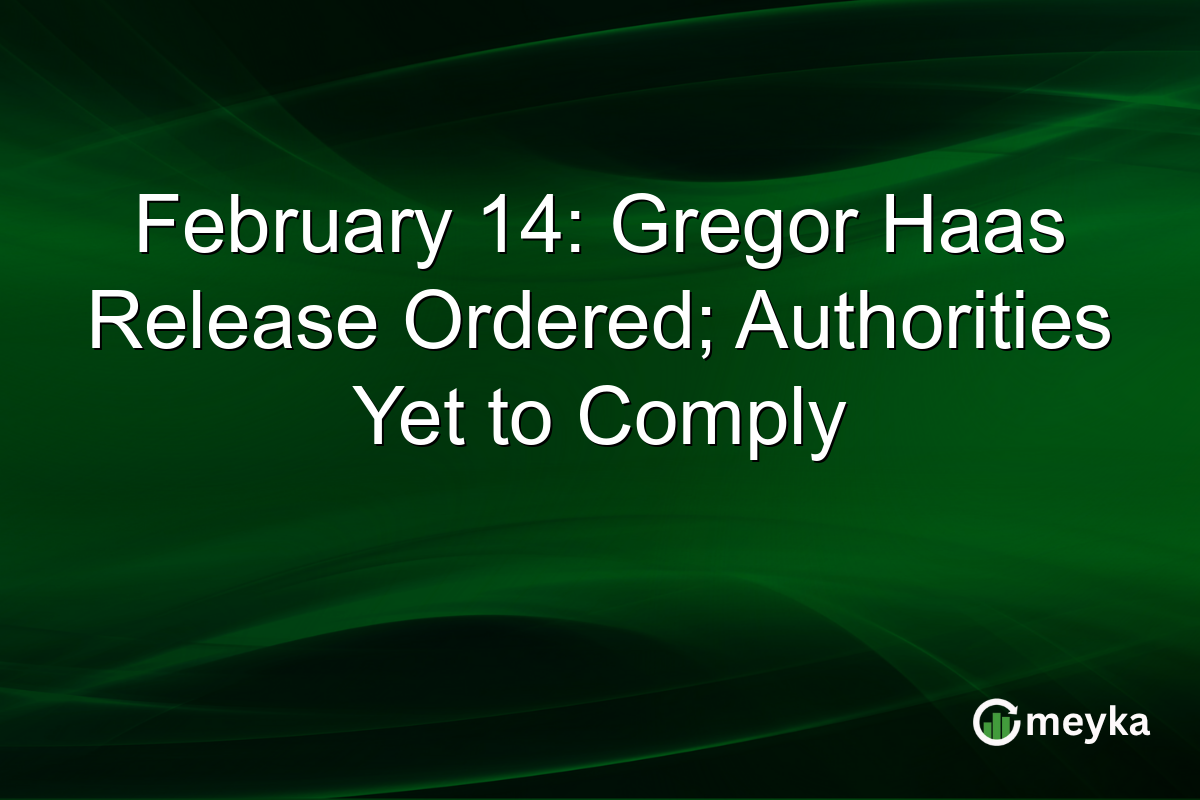 February 14: Gregor Haas Release Ordered; Authorities Yet to Comply