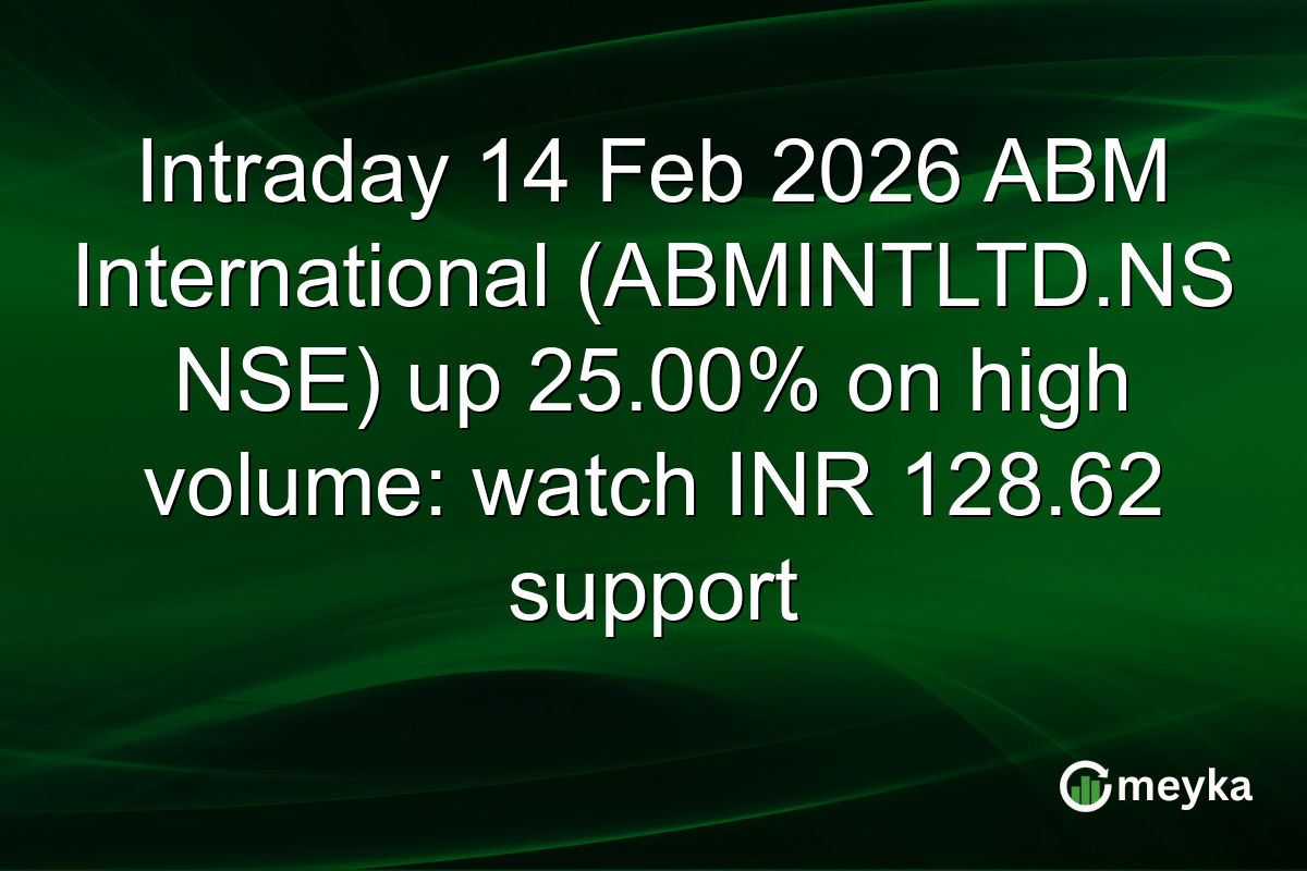 Intraday 14 Feb 2026 ABM International (ABMINTLTD.NS NSE) up 25.00% on high volume: watch INR 128.62 support