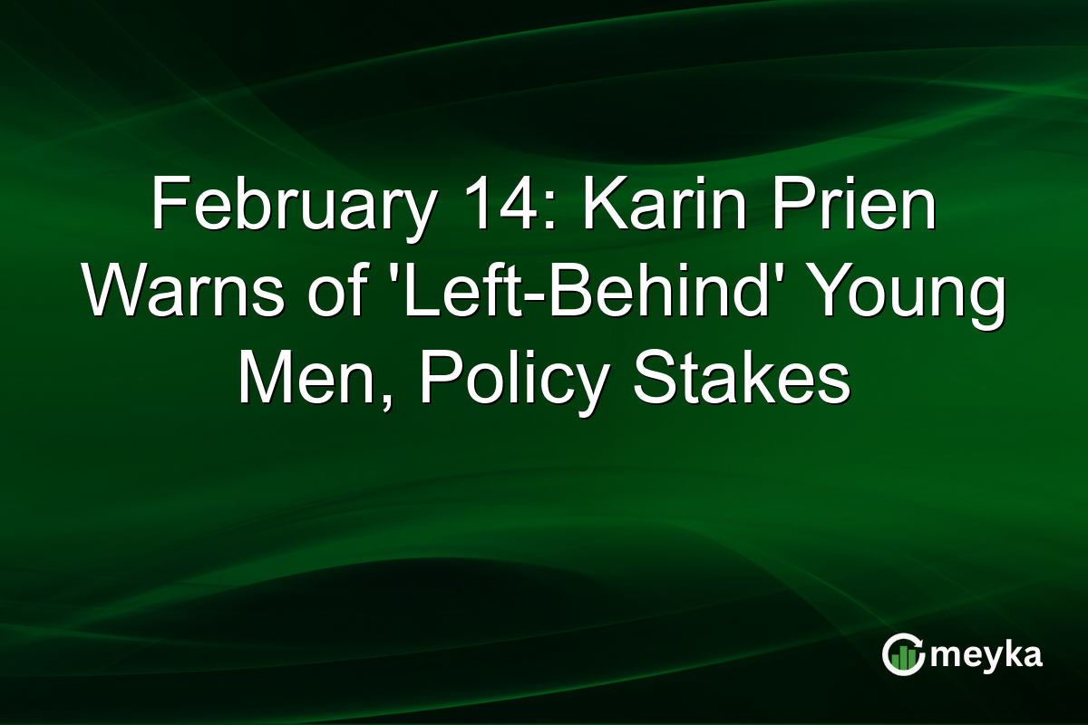 February 14: Karin Prien Warns of 'Left-Behind' Young Men, Policy Stakes