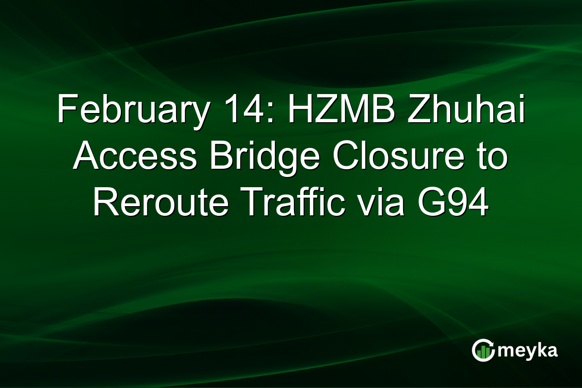 February 14: HZMB Zhuhai Access Bridge Closure to Reroute Traffic via G94