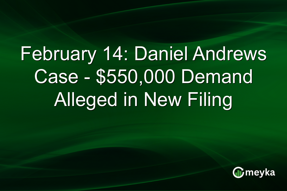 February 14: Daniel Andrews Case - $550,000 Demand Alleged in New Filing