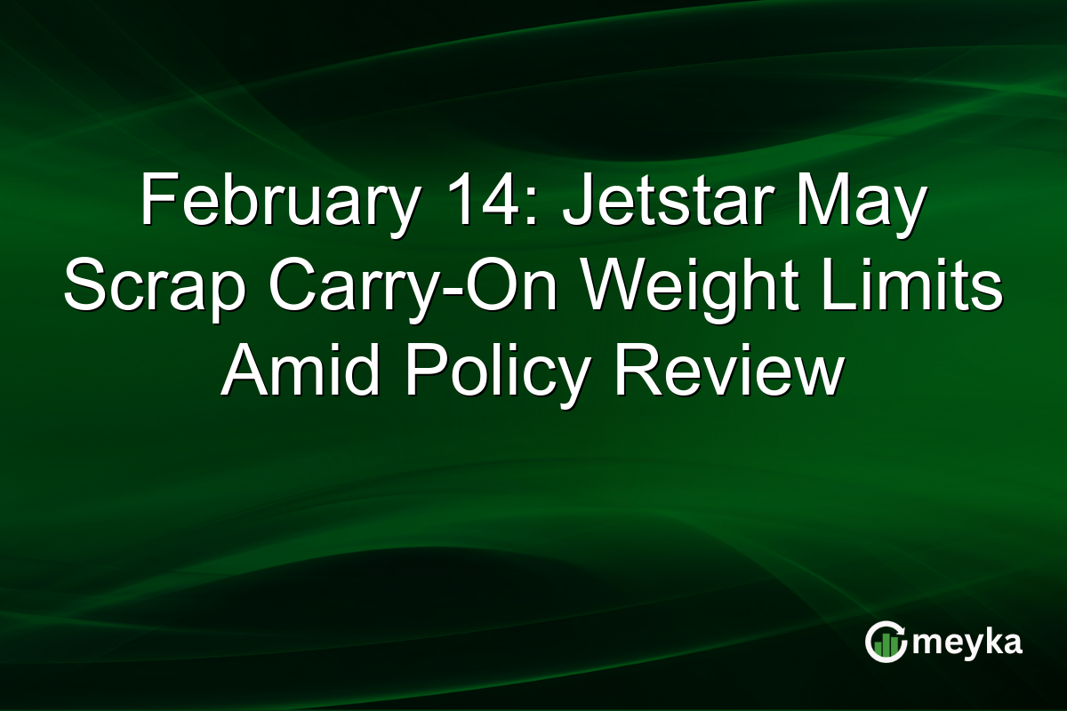 February 14: Jetstar May Scrap Carry-On Weight Limits Amid Policy Review