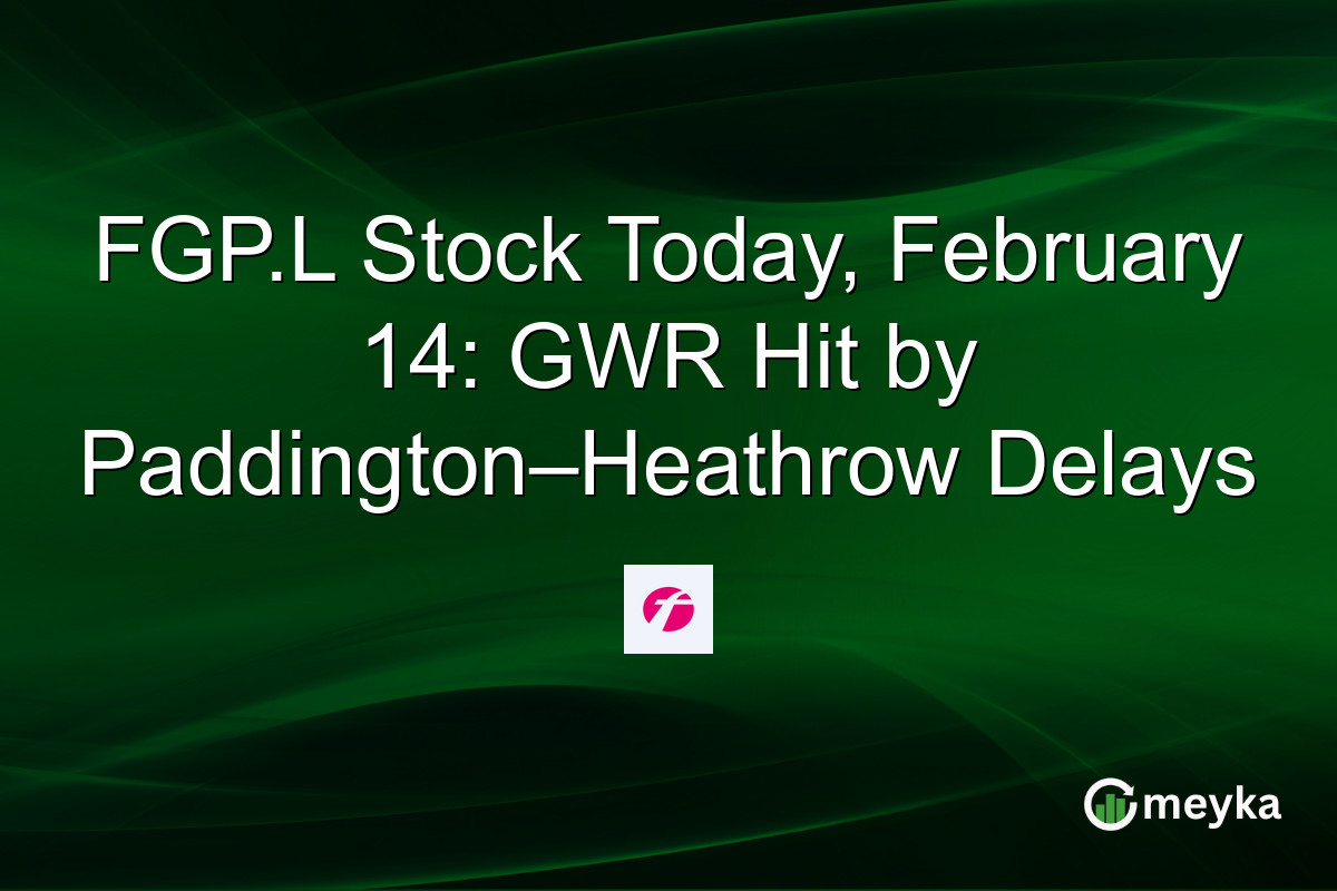 FGP.L Stock Today, February 14: GWR Hit by Paddington–Heathrow Delays