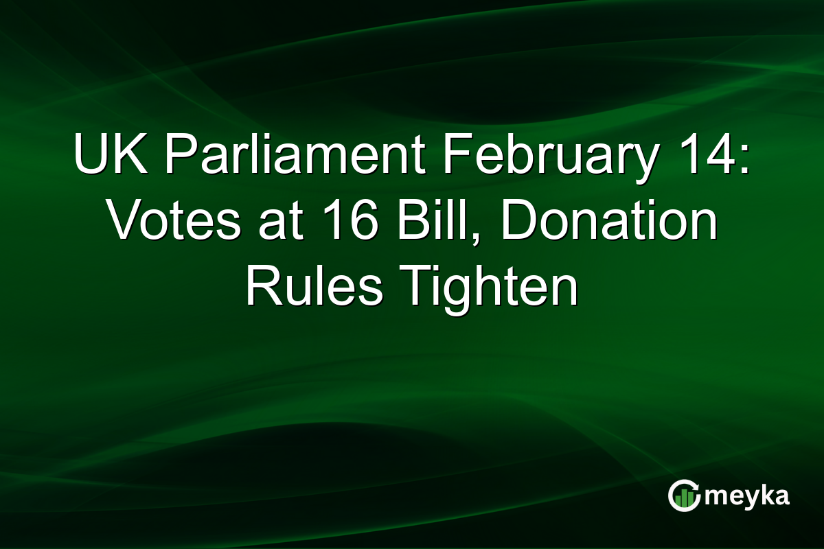 UK Parliament February 14: Votes at 16 Bill, Donation Rules Tighten