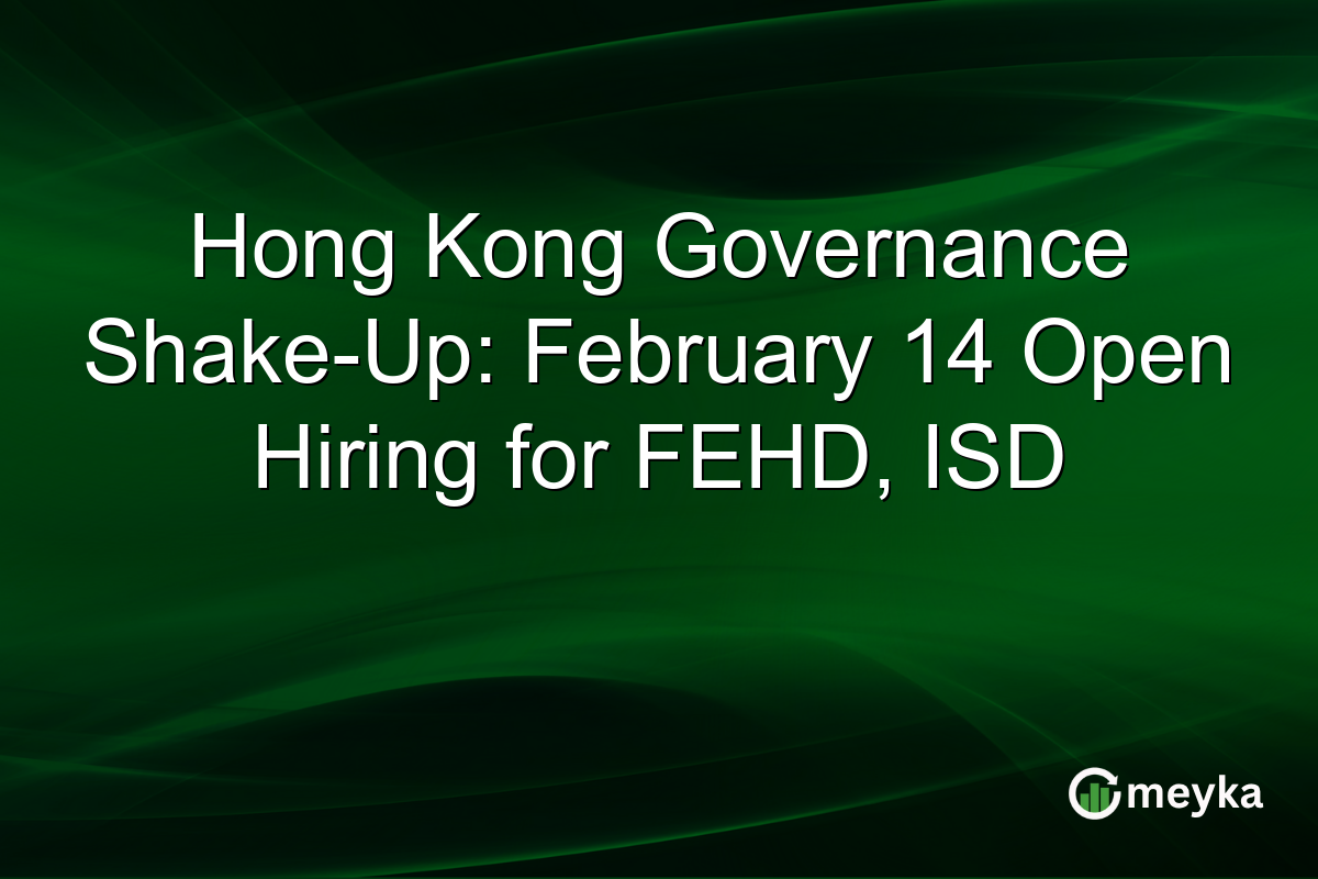 Hong Kong Governance Shake-Up: February 14 Open Hiring for FEHD, ISD