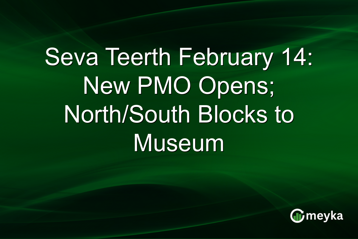 Seva Teerth February 14: New PMO Opens; North/South Blocks to Museum