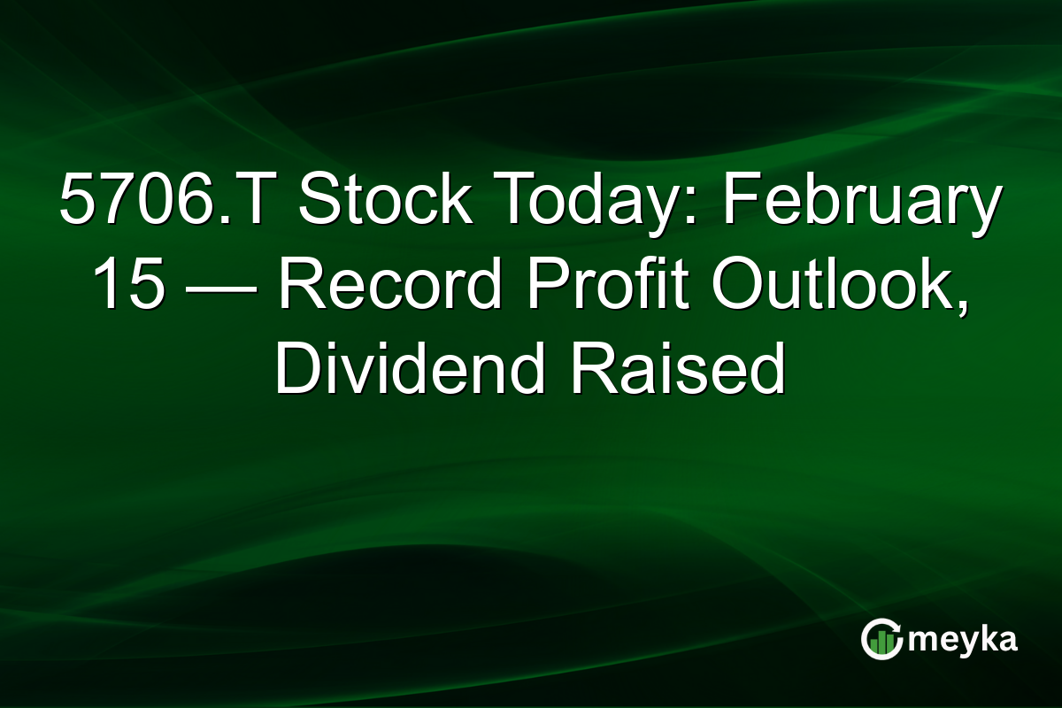 5706.T Stock Today: February 15 — Record Profit Outlook, Dividend Raised