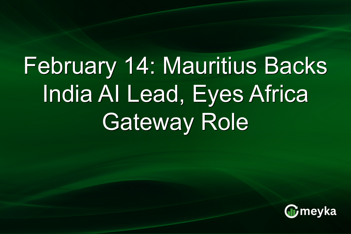 February 14: Mauritius Backs India AI Lead, Eyes Africa Gateway Role