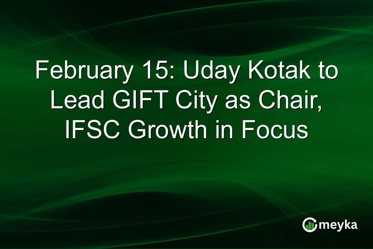 February 15: Uday Kotak to Lead GIFT City as Chair, IFSC Growth in Focus