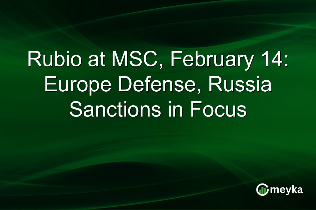 Rubio at MSC, February 14: Europe Defense, Russia Sanctions in Focus