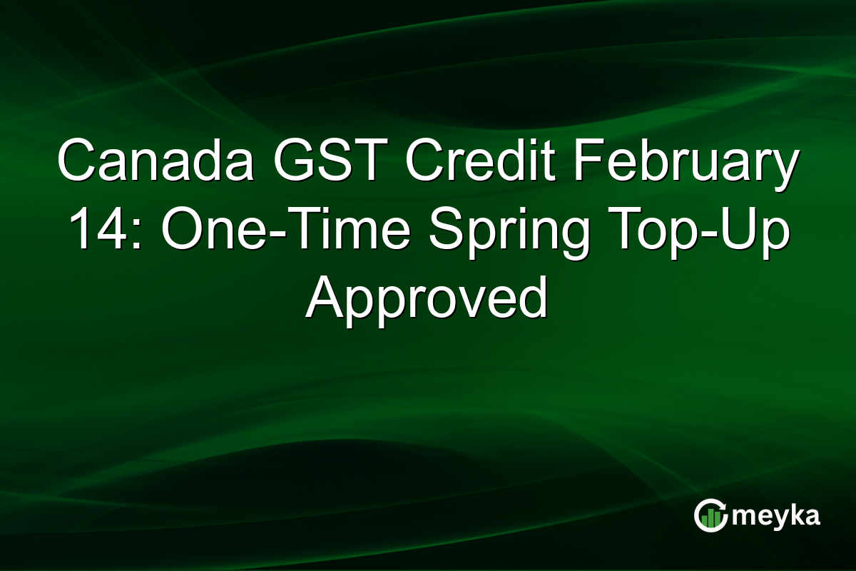 Canada GST Credit February 14: One-Time Spring Top-Up Approved