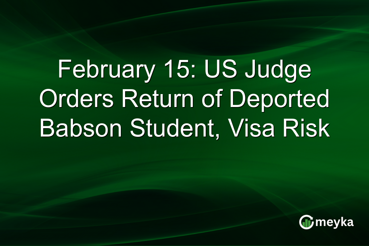 February 15: US Judge Orders Return of Deported Babson Student, Visa Risk