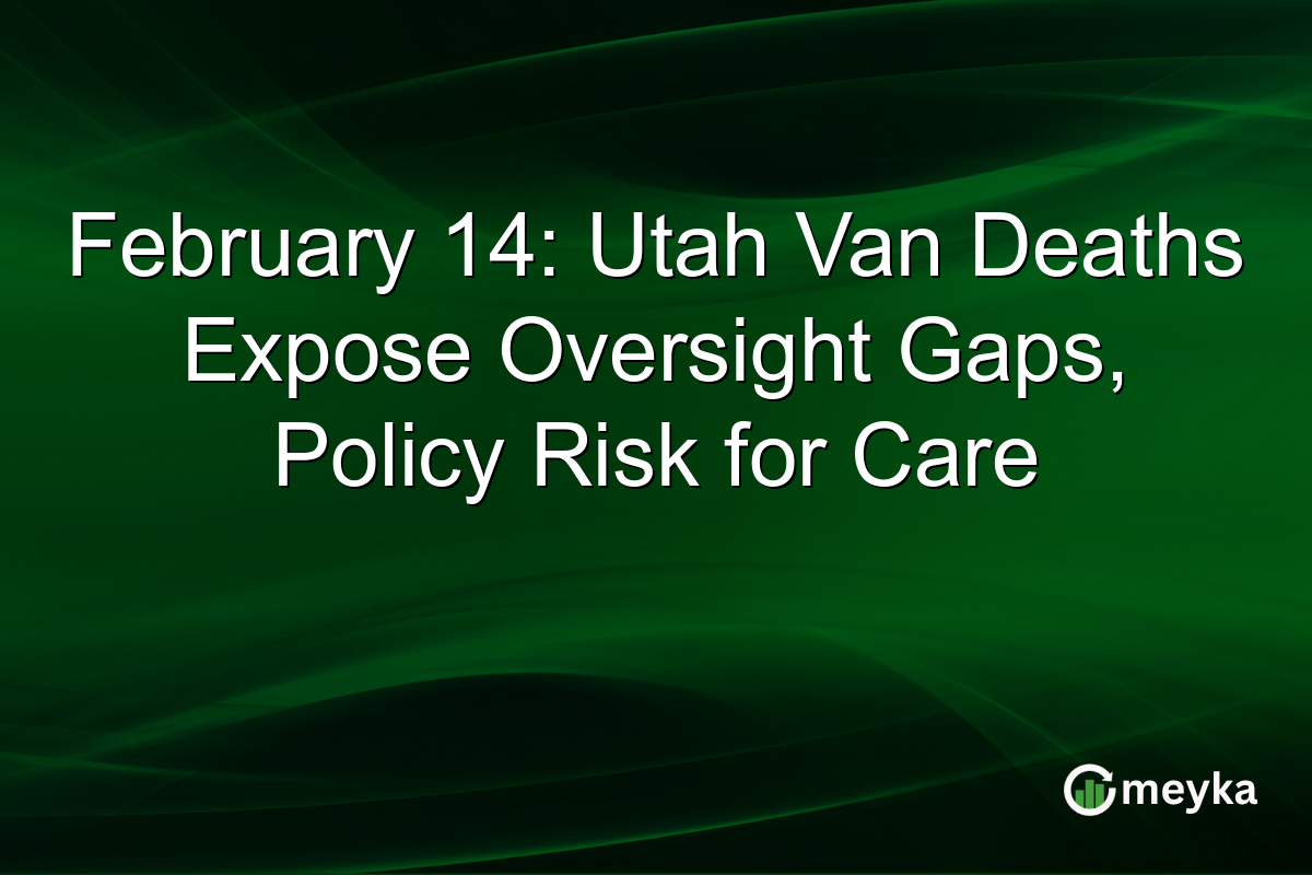 February 14: Utah Van Deaths Expose Oversight Gaps, Policy Risk for Care