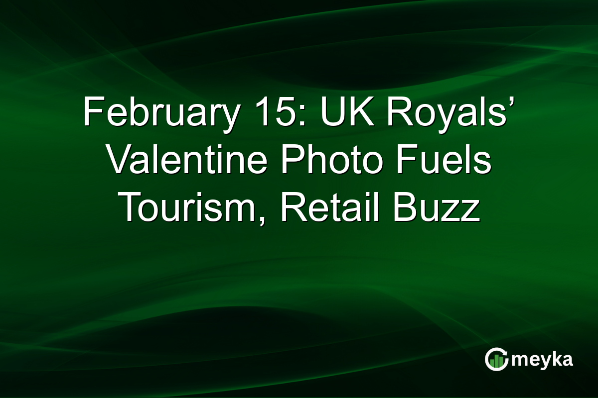 February 15: UK Royals’ Valentine Photo Fuels Tourism, Retail Buzz