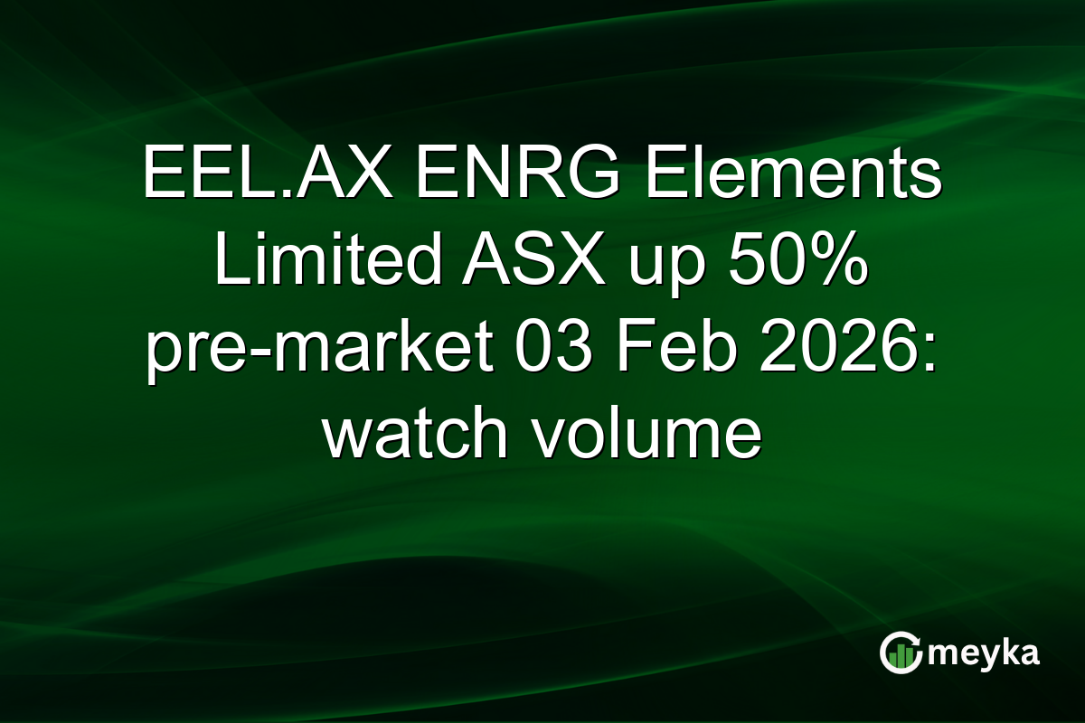 EEL.AX ENRG Elements Limited ASX up 50% pre-market 03 Feb 2026: watch volume