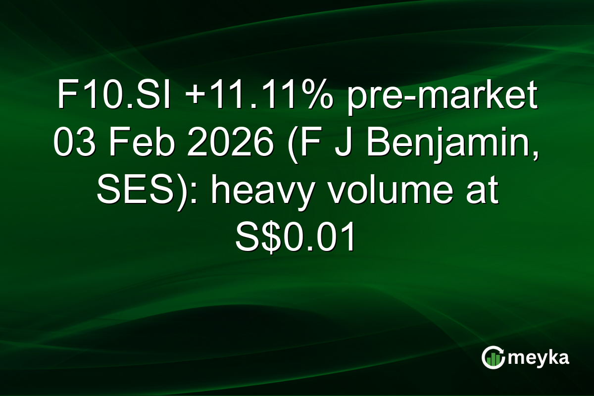 F10.SI +11.11% pre-market 03 Feb 2026 (F J Benjamin, SES): heavy volume at S$0.01
