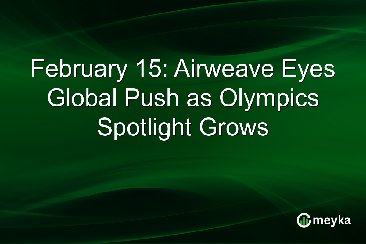 February 15: Airweave Eyes Global Push as Olympics Spotlight Grows