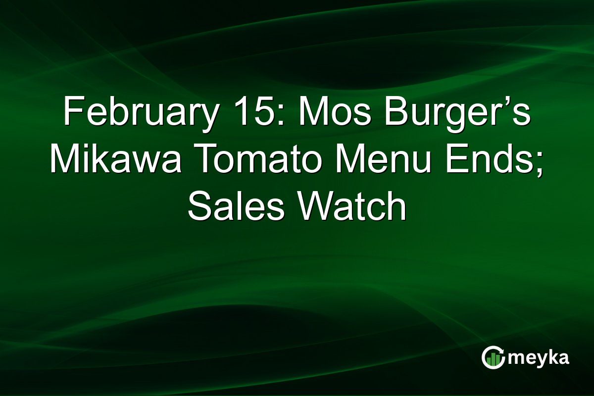 February 15: Mos Burger’s Mikawa Tomato Menu Ends; Sales Watch