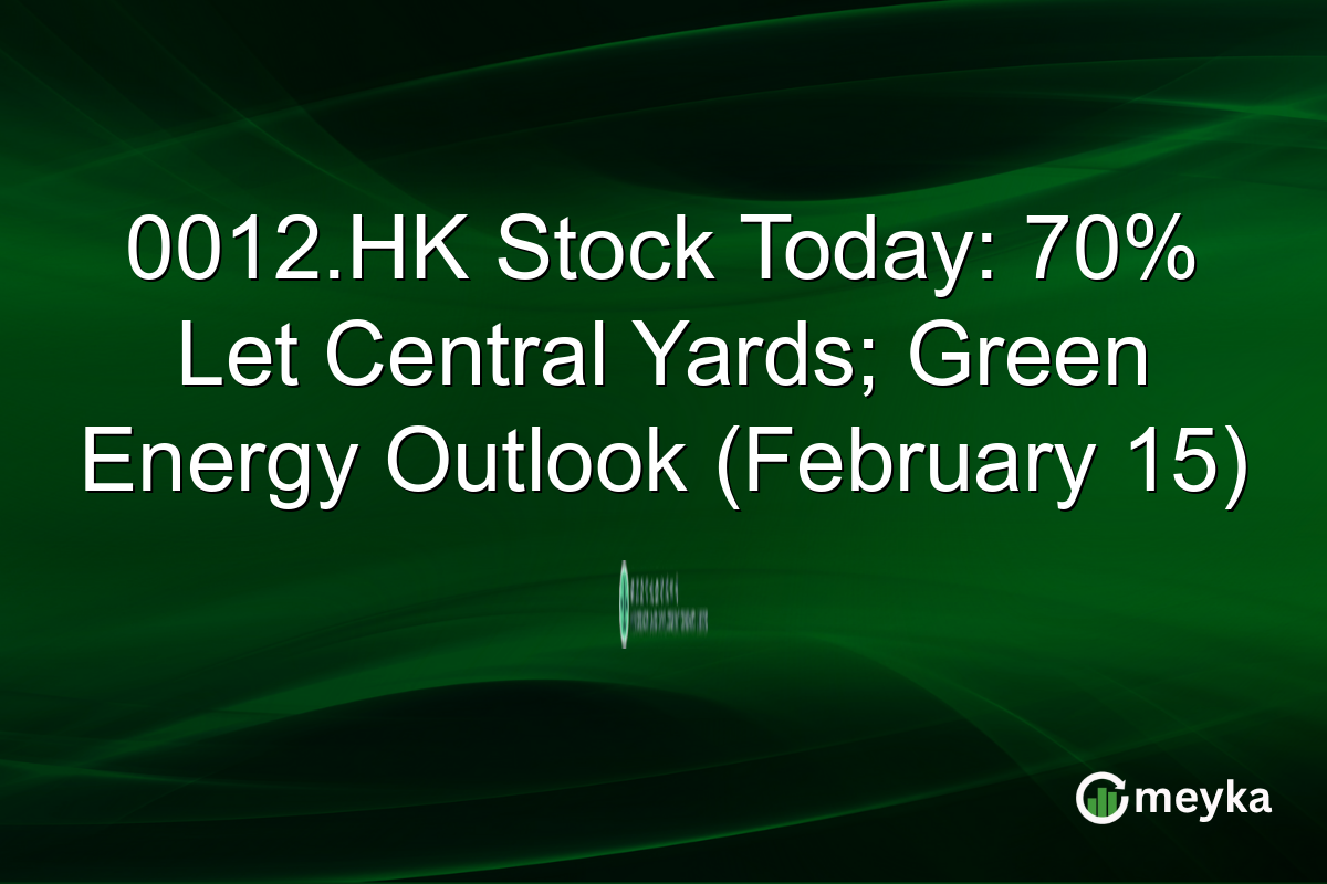 0012.HK Stock Today: 70% Let Central Yards; Green Energy Outlook (February 15)