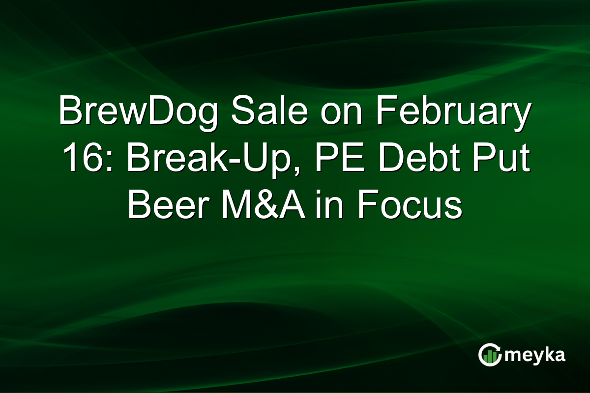 BrewDog Sale on February 16: Break-Up, PE Debt Put Beer M&A in Focus