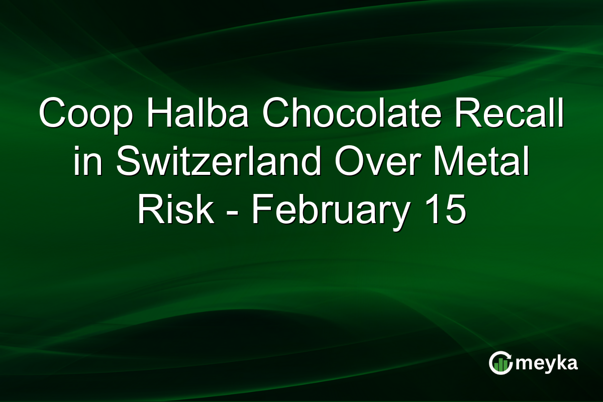 Coop Halba Chocolate Recall in Switzerland Over Metal Risk - February 15