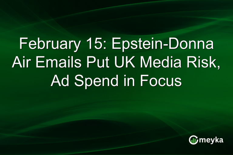 February 15: Epstein-Donna Air Emails Put UK Media Risk, Ad Spend in Focus