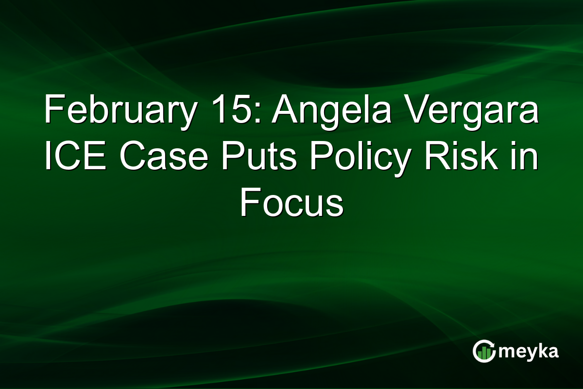February 15: Angela Vergara ICE Case Puts Policy Risk in Focus