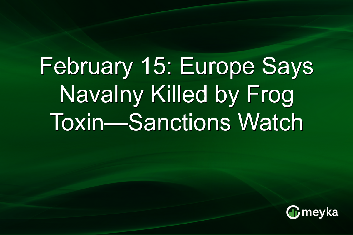 February 15: Europe Says Navalny Killed by Frog Toxin—Sanctions Watch