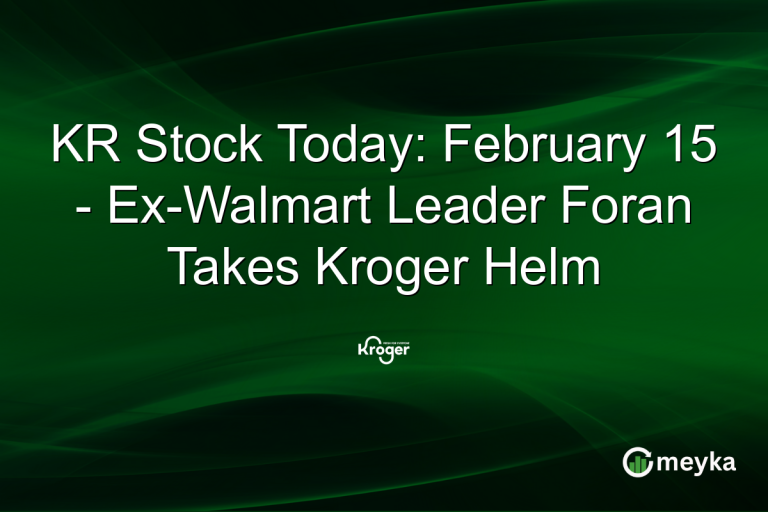 KR Stock Today: February 15 - Ex-Walmart Leader Foran Takes Kroger Helm