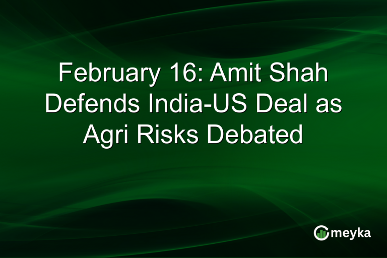 February 16: Amit Shah Defends India-US Deal as Agri Risks Debated