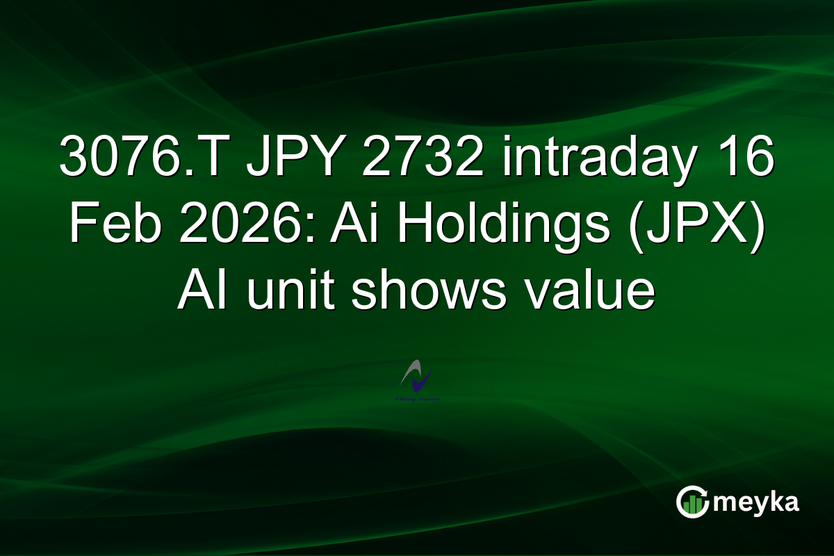 3076.T JPY 2732 intraday 16 Feb 2026: Ai Holdings (JPX) AI unit shows value