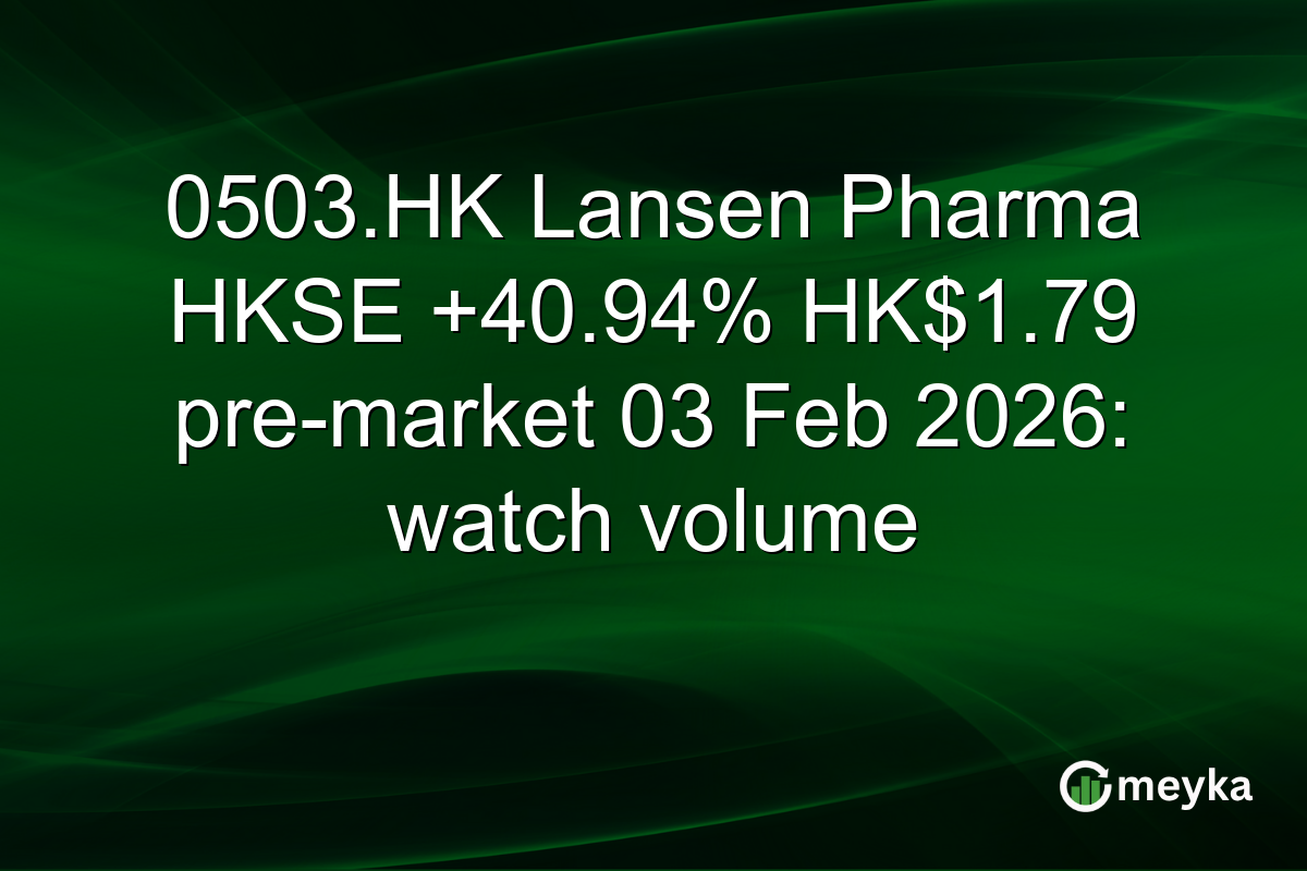 0503.HK Lansen Pharma HKSE +40.94% HK$1.79 pre-market 03 Feb 2026: watch volume