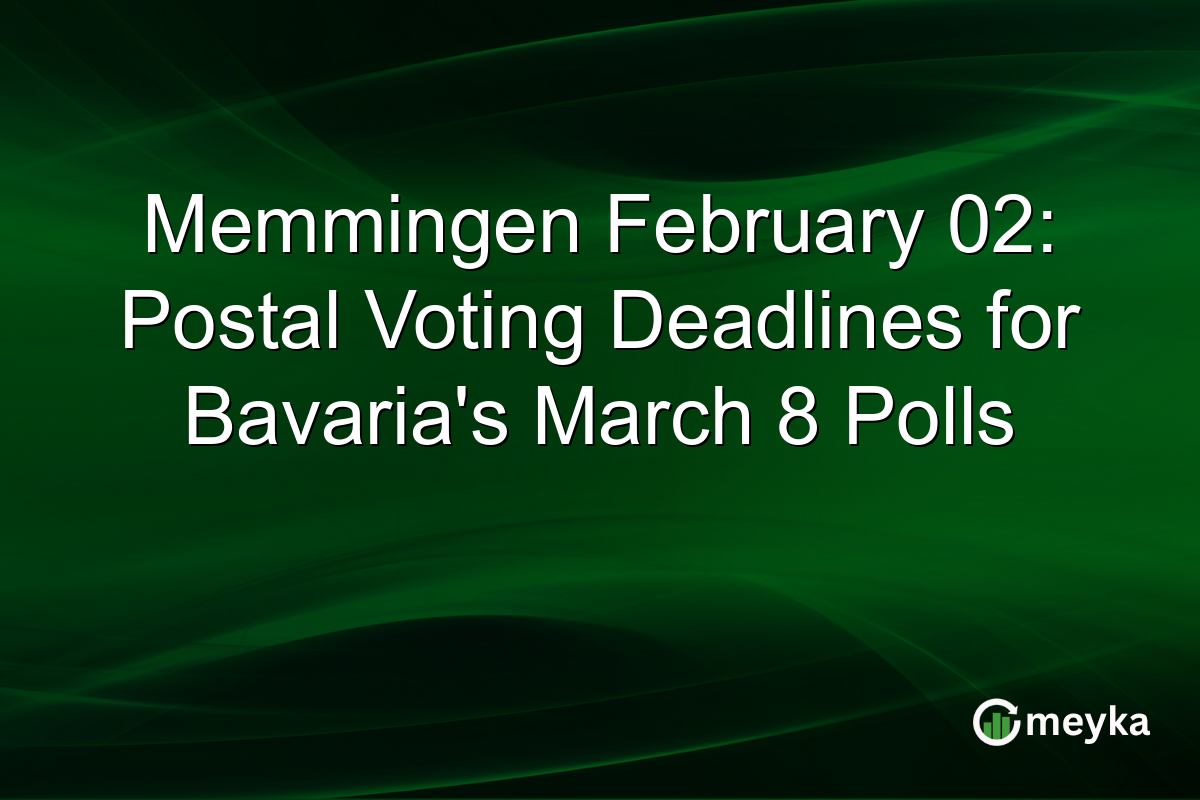 Memmingen February 02: Postal Voting Deadlines for Bavaria's March 8 Polls
