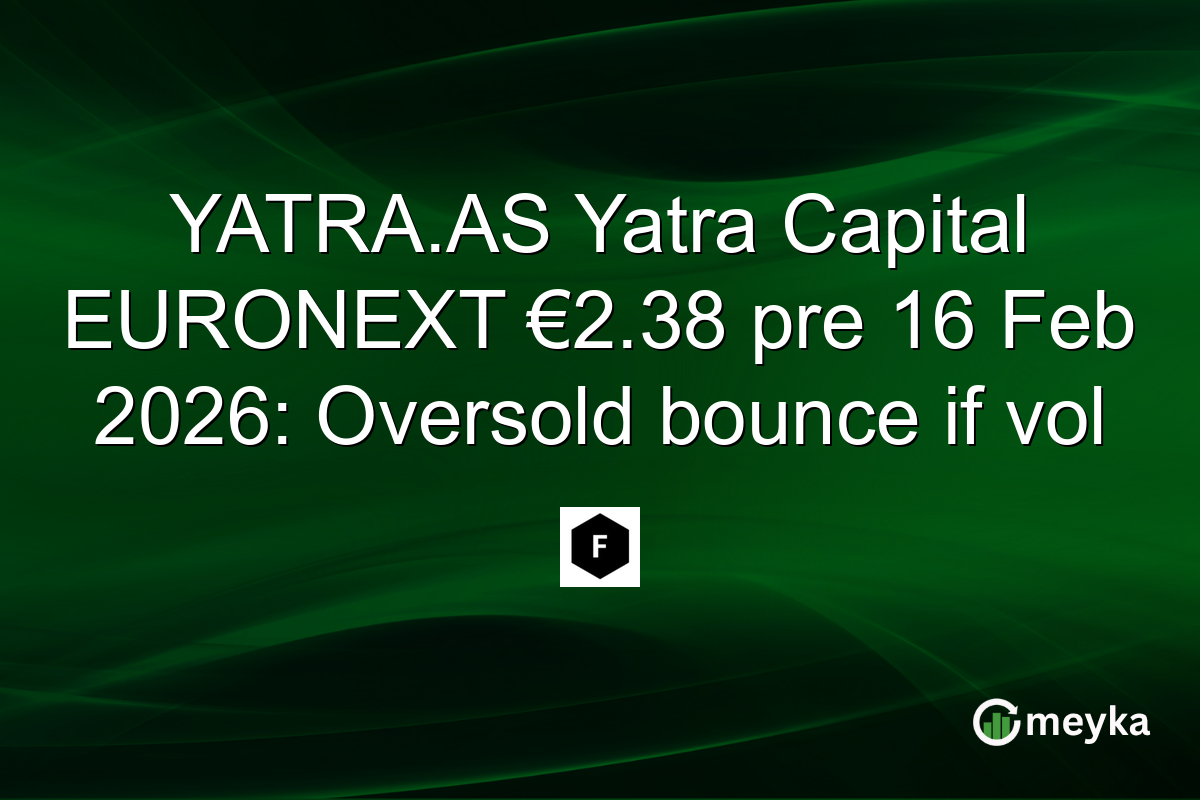 YATRA.AS Yatra Capital EURONEXT €2.38 pre 16 Feb 2026: Oversold bounce if vol