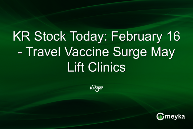 KR Stock Today: February 16 - Travel Vaccine Surge May Lift Clinics