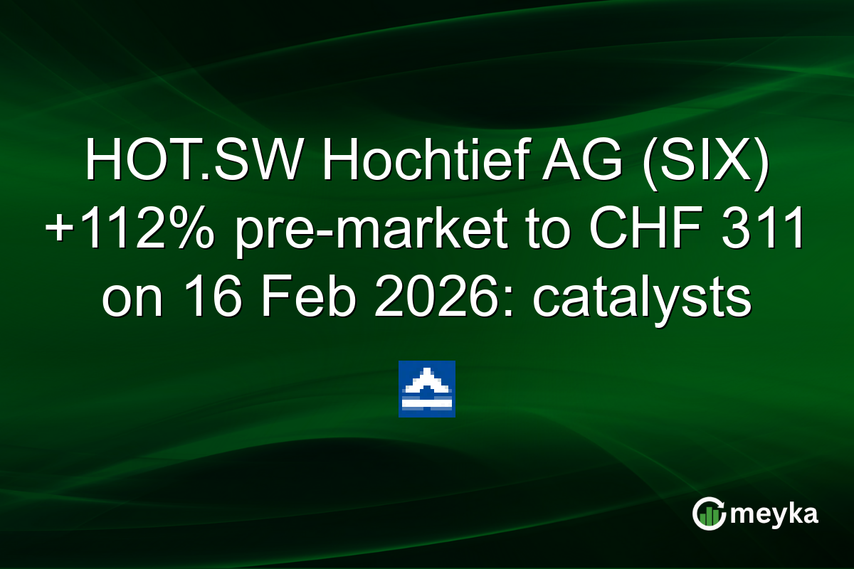 HOT.SW Hochtief AG (SIX) +112% pre-market to CHF 311 on 16 Feb 2026: catalysts