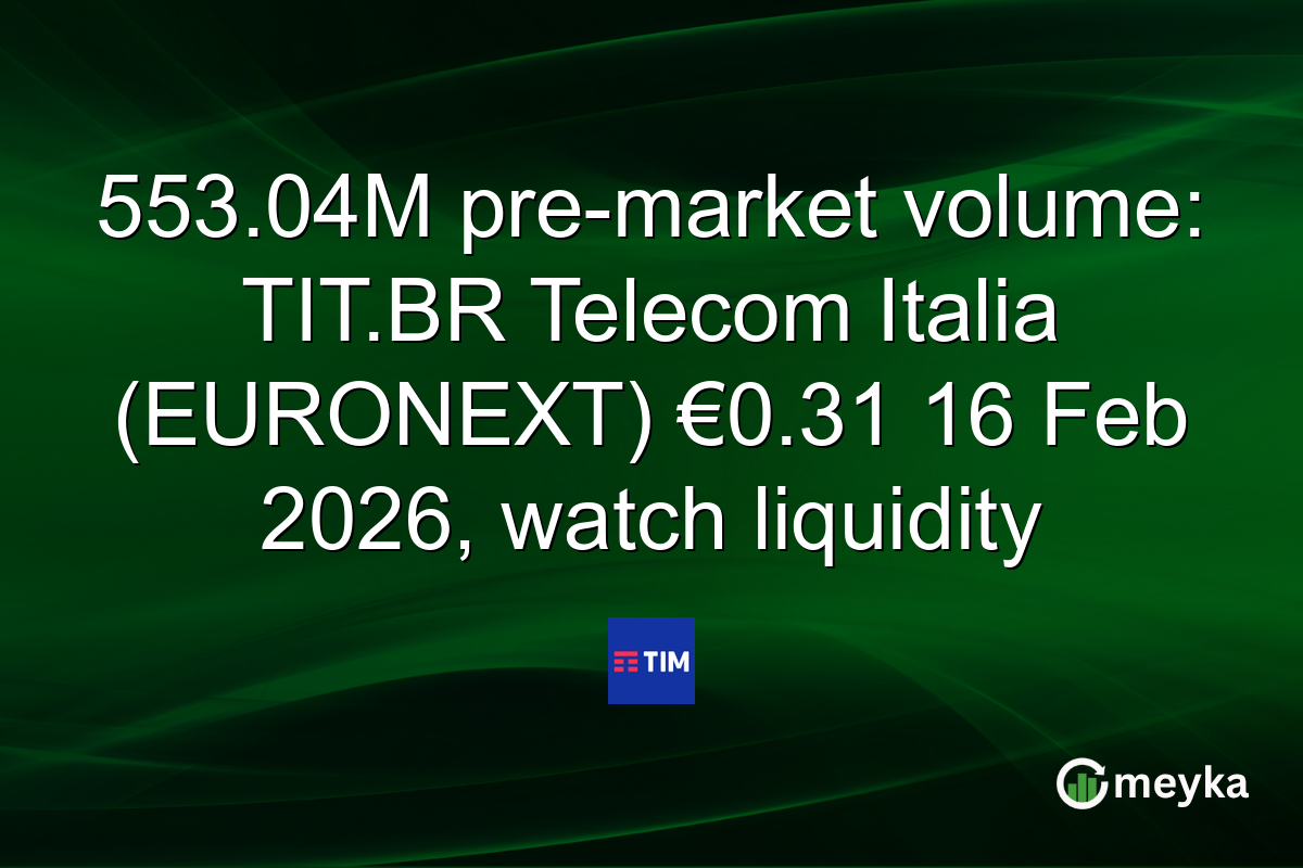 553.04M pre-market volume: TIT.BR Telecom Italia (EURONEXT) €0.31 16 Feb 2026, watch liquidity