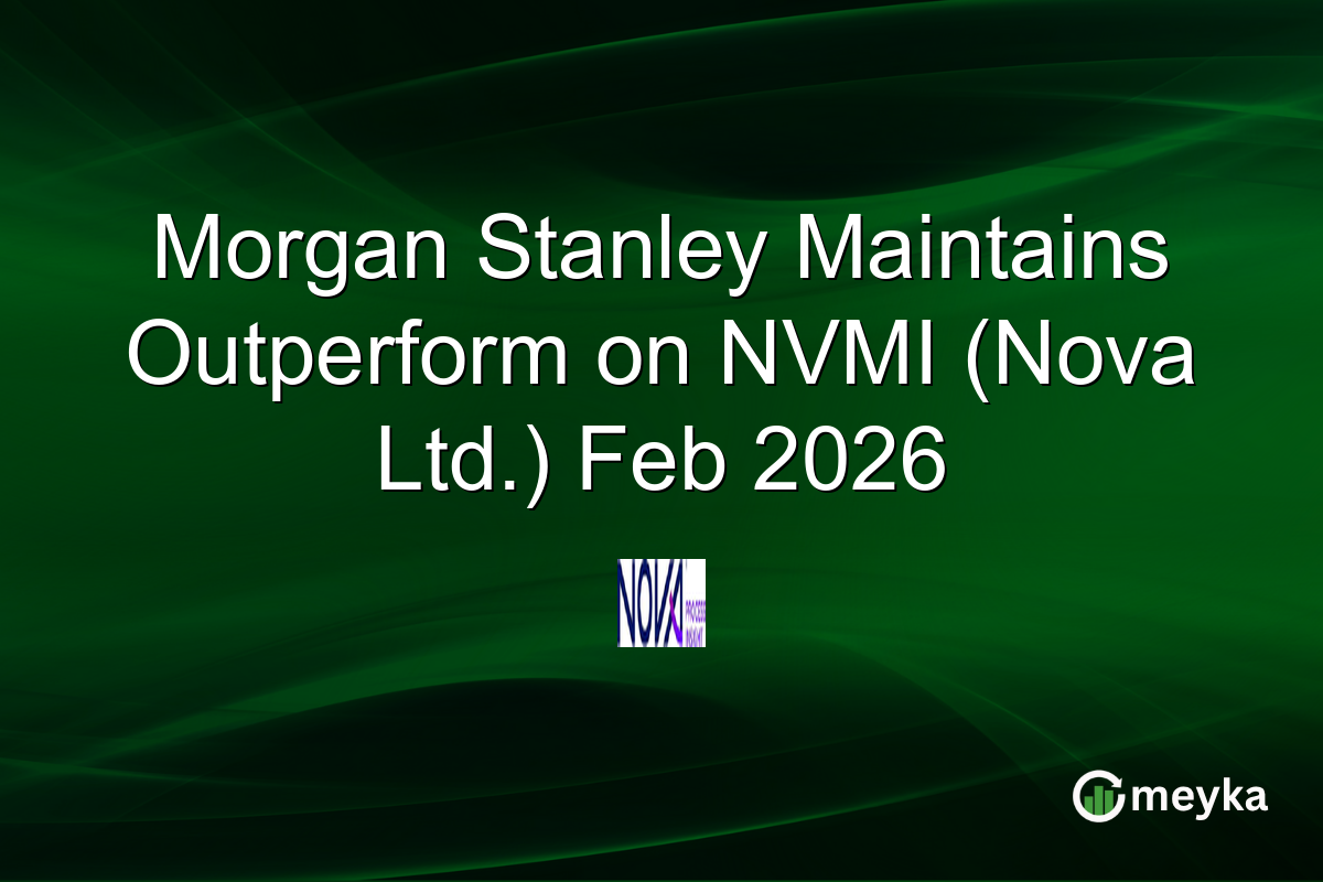 Morgan Stanley Maintains Outperform on NVMI (Nova Ltd.) Feb 2026